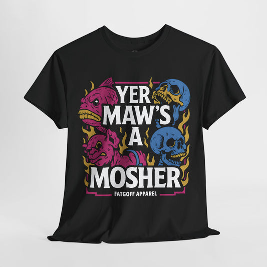 Yer Maw is a Mosher - Unisex Tee