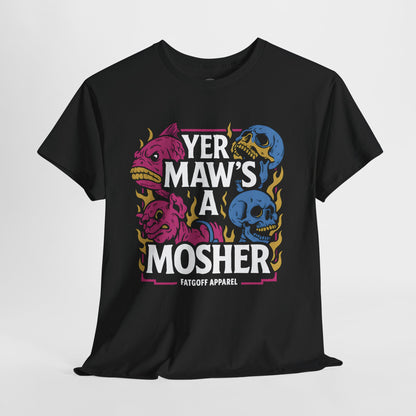 Yer Maw is a Mosher - Unisex Tee