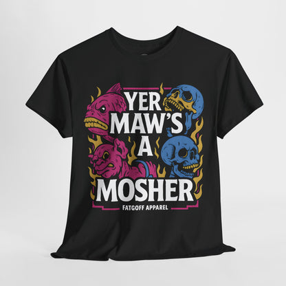 Yer Maw is a Mosher - Unisex Tee