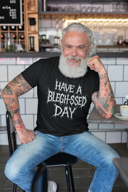 Have a Bleghssed Day Metalcore - Unisex Tee