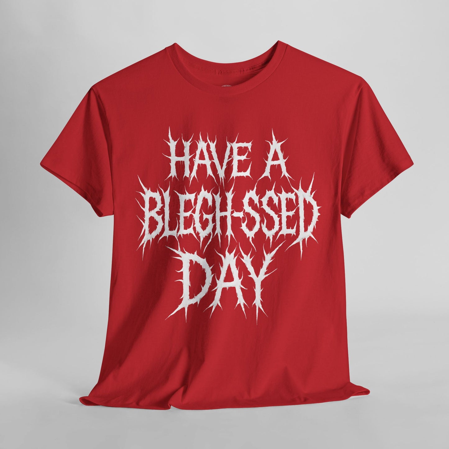 Have a Bleghssed Day Metalcore - Unisex Tee